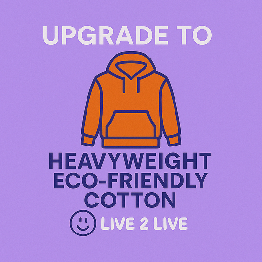 UPGRADE TO HEAVYWEIGHT ECO-FRIENDLY COTTON